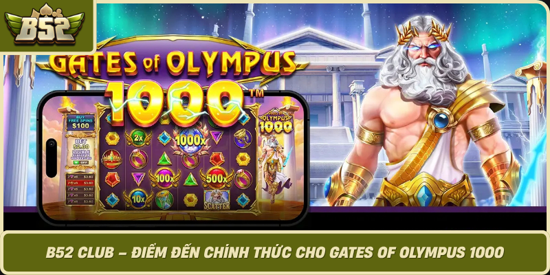 B52 Club Diem Den Chinh Thuc Cho Gates Of Olympus 1000