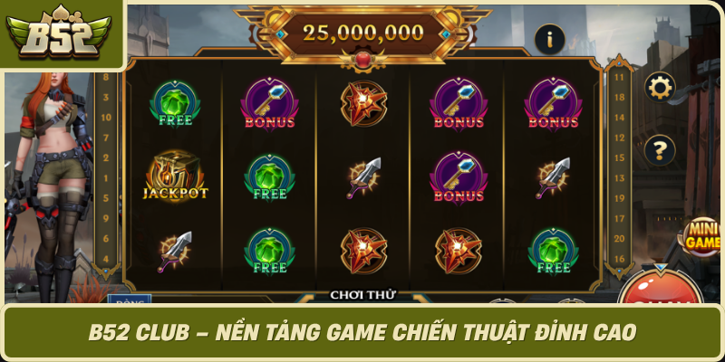 B52 Club Nen Tang Game Chien Thuat Dinh Cao