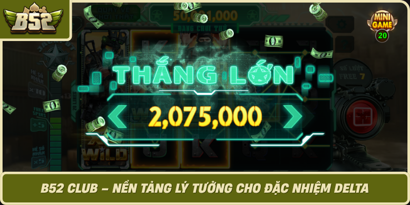 B52 Club Nen Tang Ly Tuong Cho Dac Nhiem Delta