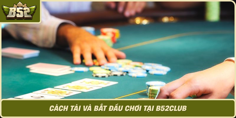 Cach Tai Va Bat Dau Choi Tai B52Club 1