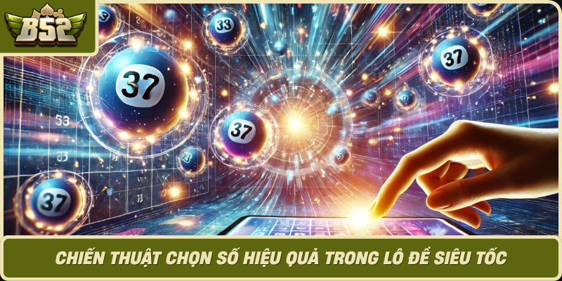 Chien Thuat Chon So Hieu Qua Trong Lo De Sieu Toc
