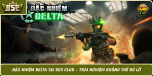 Dac Nhiem Delta Tai B52 Club Trai Nghiem Khong The Bo Lo