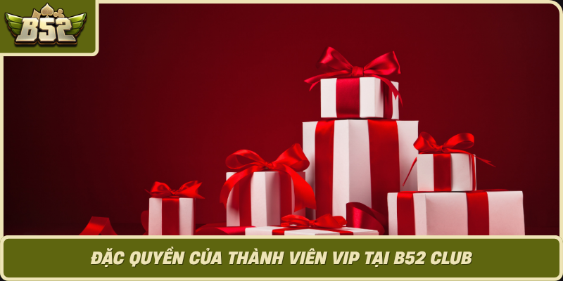Dac Quyen Cua Thanh Vien Vip Tai B52 Club 1