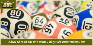 Danh Lo 3 So Tai B52 Club Bi Quyet Choi Thang Lon