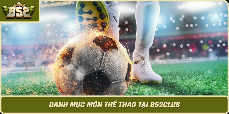 Danh Muc Mon The Thao Tai B52Club 1