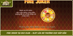 Fire Joker Tai B52 Club Slot Lua Do Thuong Cuc Hap Dan