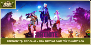 Fortnite Tai B52 Club Dau Truong Sinh Ton Thuong Lon