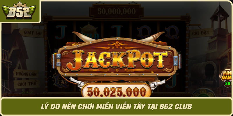 Ly Do Nen Choi Mien Vien Tay Tai B52 Club
