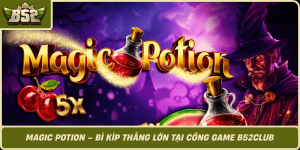 Magic Potion Bi Kip Thang Lon Tai Cong Game B52Club