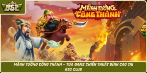 Manh Tuong Cong Thanh Tua Game Chien Thuat Dinh Cao Tai B52 Club
