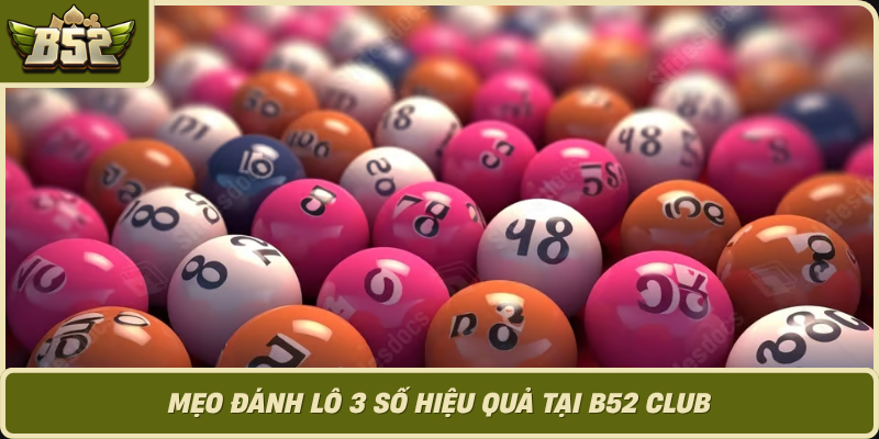 Meo Danh Lo 3 So Hieu Qua Tai B52 Club