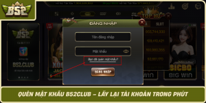 Quen Mat Khau B52Club Lay Lai Tai Khoan Trong Phut