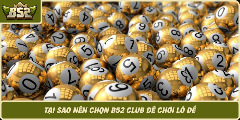 Tai Sao Nen Chon B52 Club De Choi Lo De