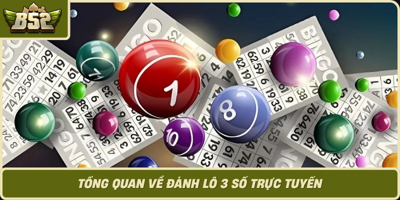 Tong Quan Ve Danh Lo 3 So Truc Tuyen