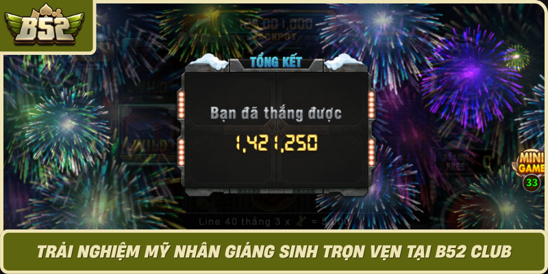 Trai Nghiem My Nhan Giang Sinh Tron Ven Tai B52 Club